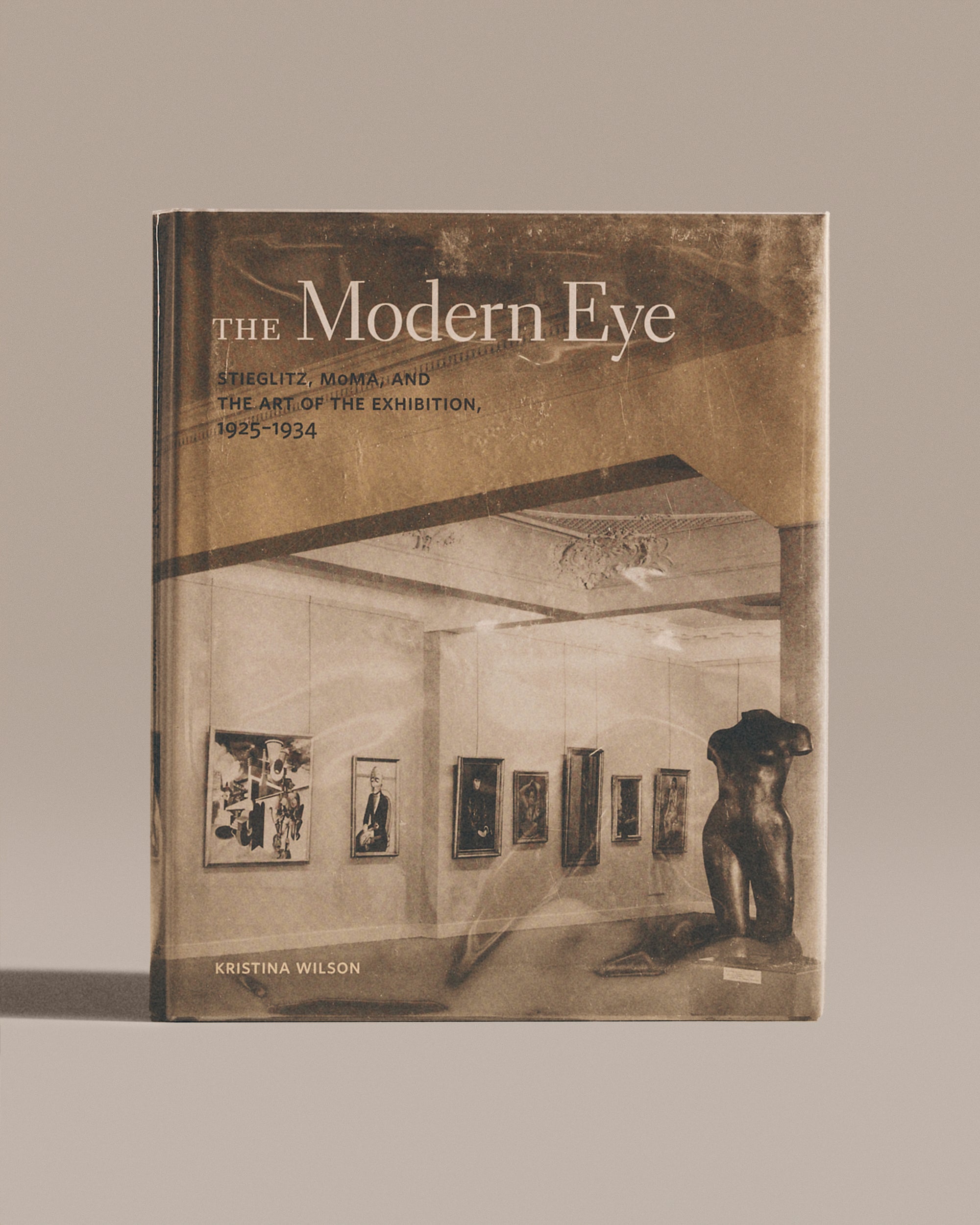 The Modern Eye: Stieglitz, Moma, And The Art Of The Exhibition, 1925-1934